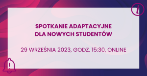 Spotkanie adaptacyjne dla nowych studentów 29 września 2023, godz. 15:30, online